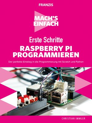 cover image of Erste Schritte Raspberry Pi programmieren: Der perfekte Einstieg in die Programmierung mit Scratch und Python